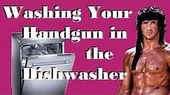 Washing Your Handgun in the Dishwasher