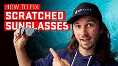 How to Fix Scratched Sunglasses.