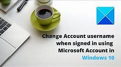 Change Microsoft Account User Name in Windows 11/10