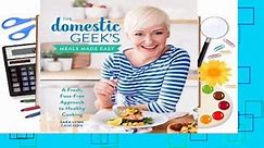 Trial New Releases  The Domestic Geek's Meals Made Easy: A Fresh, Fuss-Free Approach to Healthy