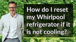 How do I reset my Whirlpool refrigerator if it is not cooling?