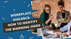 How to Prevent Workplace Violence: Identifying the Warning Signs