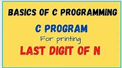Printing Last digit of N || C Program || C language for beginners || C Tutorial