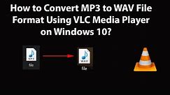 How to Convert MP3 to WAV File Format Using VLC Media Player on Windows 10?