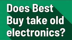 Does Best Buy take old electronics?