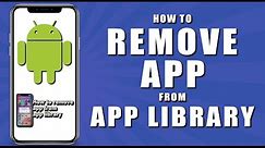 How to remove app from app library (2024)