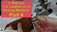 Part 4. Five Stitching Techniques For use With a Leather Sewing Machine.