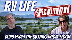RV Life: Clips From The Cutting Room Floor | A Whole Lot of Randomness | Special Edition Video
