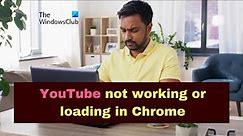 YouTube not working or loading in Chrome on PC