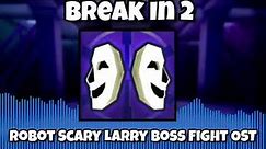 Break In 2 - Robot Scary Larry Boss Fight Theme (1 Hour Loop) (Roblox)