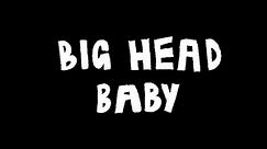 BIG HEAD BABY | 7 MINUTE 4K EDITION