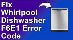 How To Fix Whirlpool Dishwasher F6E1 Error Code - Meaning, Causes, & Solutions (Instant Fix!)