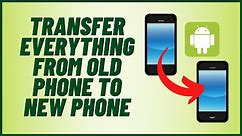 Transfer Everything From Old Phone To New Phone
