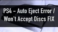 PS4 Auto Eject / Won't Accept Discs Errors - HOW TO FIX *UPDATED*