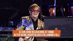 Elton John recovering at home after being hospitalised following fall