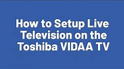 How to Setup Live Television on the Toshiba VIDAA TV