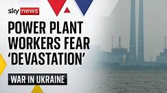 Ukraine War: 'Worse than Chernobyl': The nuclear power plant where workers fear disaster