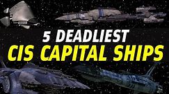 5 Deadliest Separatist (CIS) Capital Ships | Star Wars Ranked