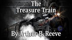 The Treasure Train - A Detective Story by Arthur B. Reeve. Mystery Audiobook, Thriller