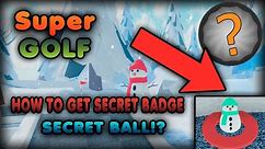 Roblox Super Golf HOW TO GET SECRET BADGE FREE SECRET BALL!