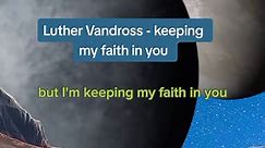 Luther Vandross - keeping my faith in you 🙏❤️💙🎵🎶#CapCut #soulfulmusic #soulfullyrics #rnbvibes #SAMA28 #luthervandross #foryourpage