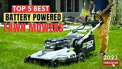Top 5 Best Battery Powered Lawn Mowers Of 2023