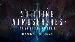 Shifting Atmospheres Teaching Series Dawna De Silva Season 1 Episode 1 Understanding the Spirit Realm