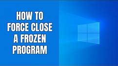 How to force close a frozen program in Windows 11 (2 methods)