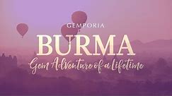 Burma: Gem Adventure of a Lifetime