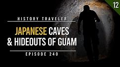 Japanese Caves & Hideouts of Guam!!! | History Traveler Episode 240