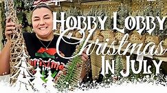 🎄 Christmas in July 2023 | Halfway to Christmas | Hobby Lobby Adventure | Shop with me | 🎁