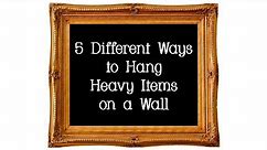 5 Different Ways to Hang Heavy Items on a Wall