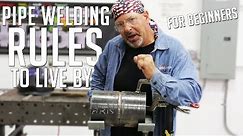 Beginners Pipe Welding Rules to Live By