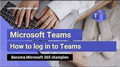 How to login to Microsoft Teams?
