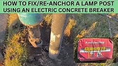 HOW TI FIX/RE-ANCHOR A LAMP POST USING AN ELECTRIC CONCRETE BREAKER