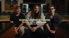 Consumed By Fire - Walk With Jesus (Story Behind the Song)