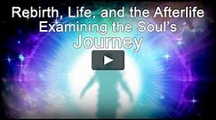 Rebirth, Life, and the Afterlife: Examining the Soul's Journey