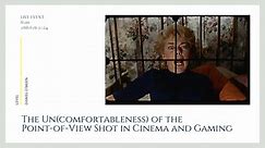 The Un(comfortableness) of the Point-of-View Shot in Cinema and Gaming