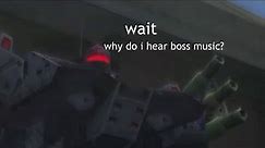 Why do I hear boss music?