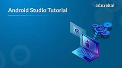 Android Studio Tutorial | Step By Step Guide for Beginners | Edureka