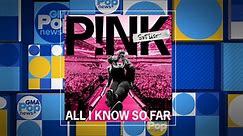 Pink releases new song and music video for 'All I Know So Far'