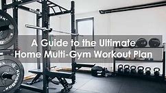 A Guide To The Ultimate Home Multi-Gym Workout Plan