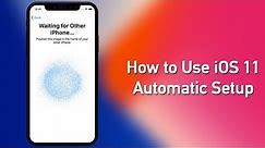 How to Use iOS 11 Automatic Setup to Quickly Setup Your New iPhone