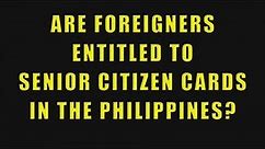 Are Foreigners Entitled To Senior Citizen Cards In The Philippines?