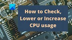 How to Check, Lower or Increase CPU usage in Windows 11/10