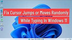 Fix Cursor Jumps or Moves Randomly While Typing In Windows 11 (Solved)