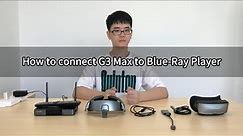 How to connect G3 Max to Blue-Ray Player