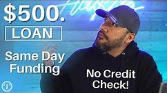 $500. Loan with NO CREDIT CHECK - SAME DAY FUNDING!