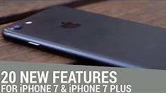 Top 20 iPhone 7 and iPhone 7 Plus features!