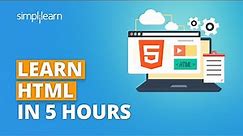 HTML Tutorial For Beginners 2023 | Learn HTML In 5 Hours | HTML Full Course | Simplilearn